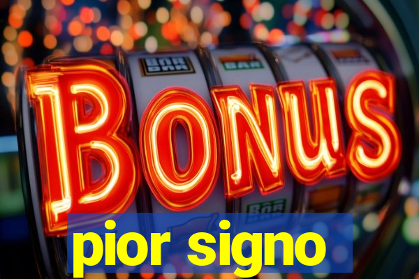 pior signo